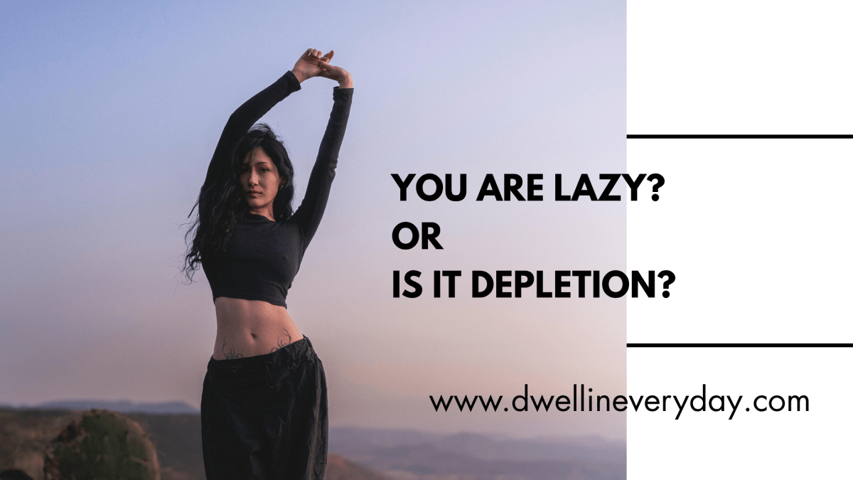 You’re Not Lazy. You’re Depleted. Here’s Why That Distinction Changes&nbsp;Everything.